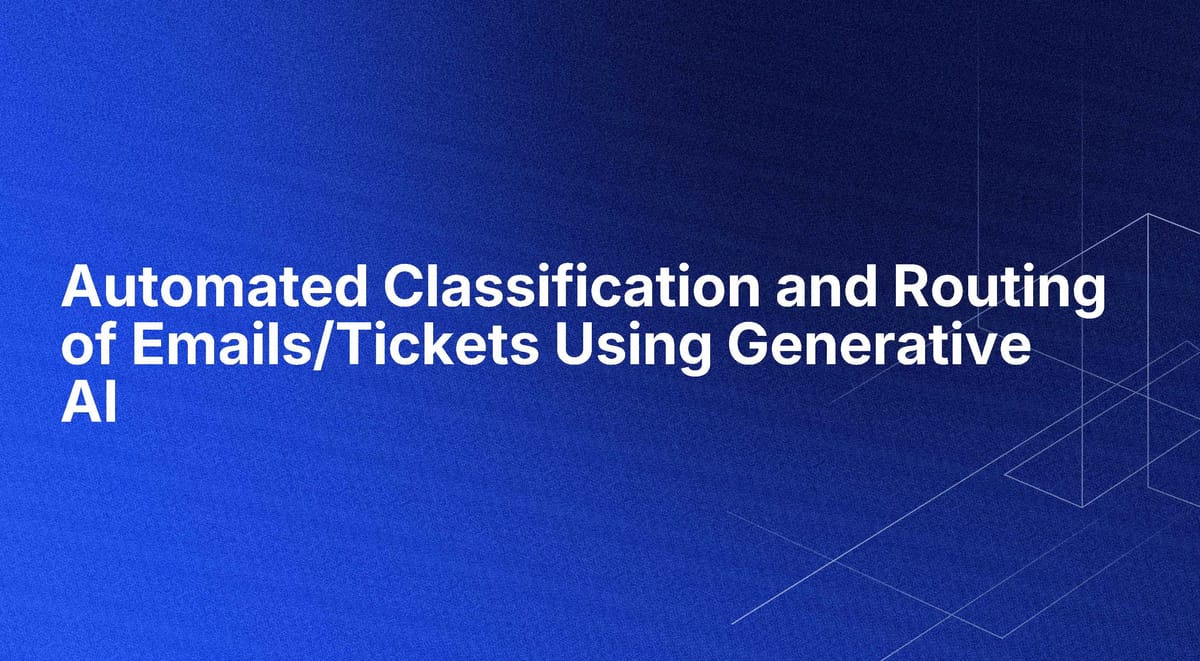 Automated Classification and Routing of Emails/Tickets Using Generative AI