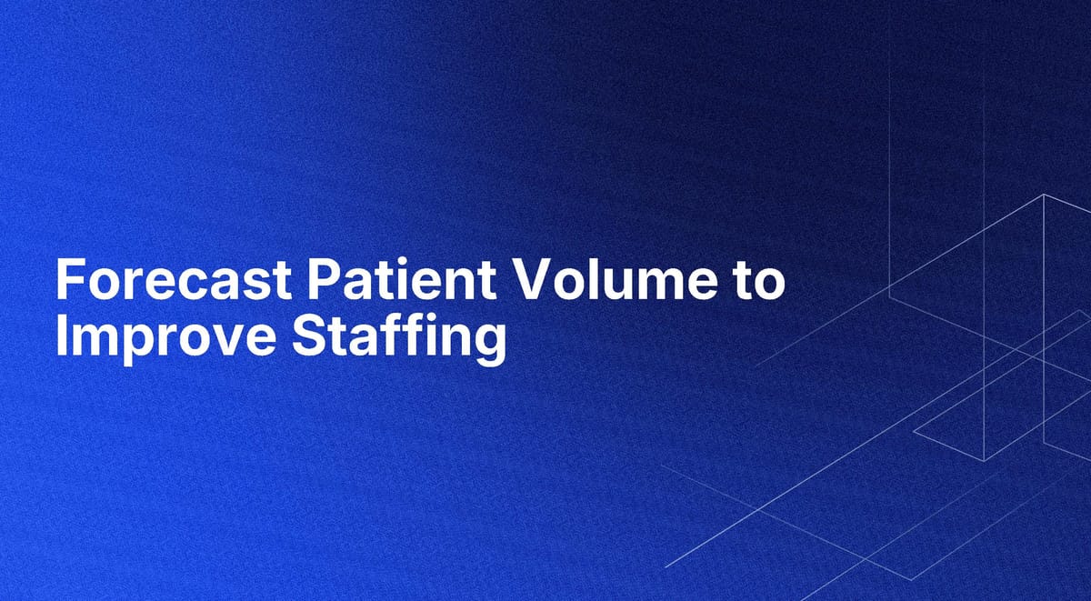 Forecast Patient Volume to Improve Staffing