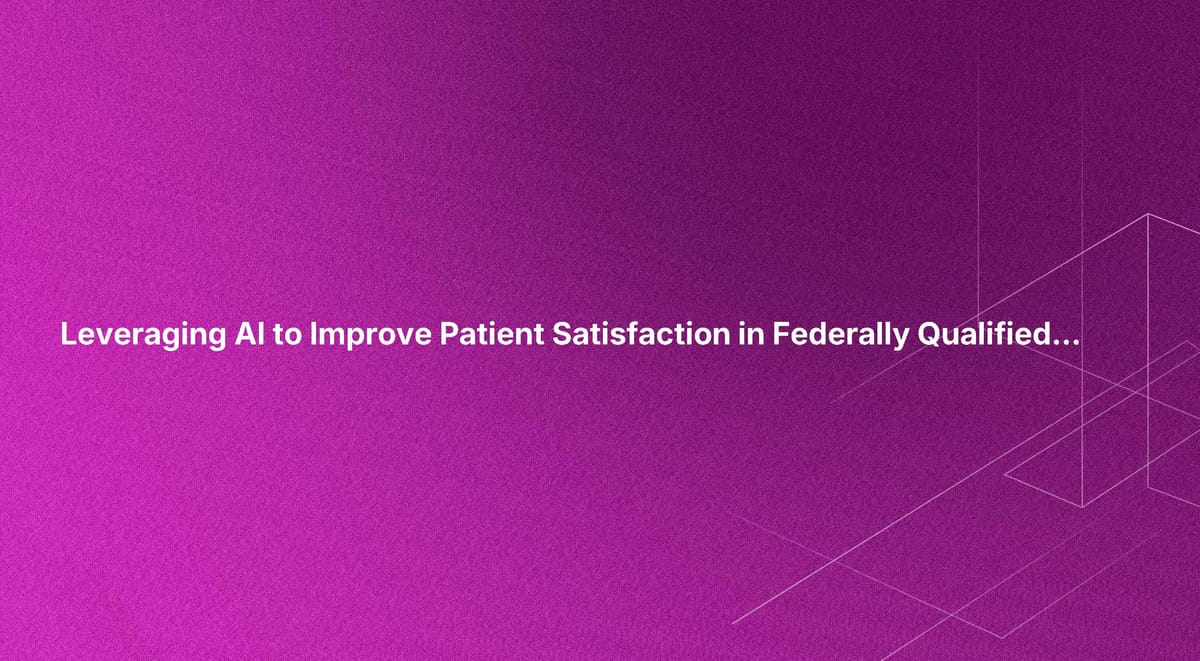 Leveraging AI to Improve Patient Satisfaction in Federally Qualified Health Centers (FQHCs)