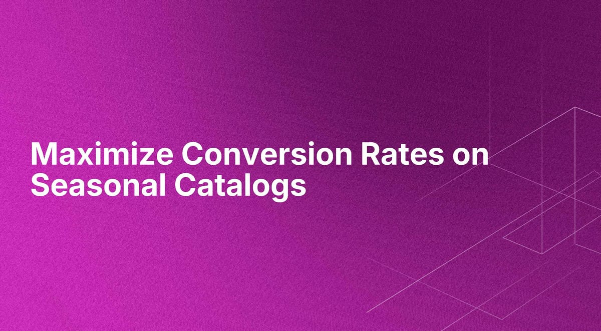 Maximize Conversion Rates on Seasonal Catalogs