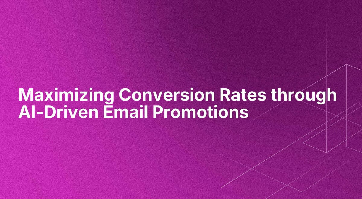 Maximizing Conversion Rates through AI-Driven Email Promotions