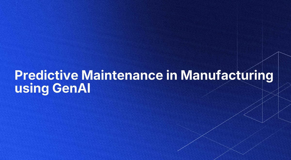 Predictive Maintenance in Manufacturing using GenAI