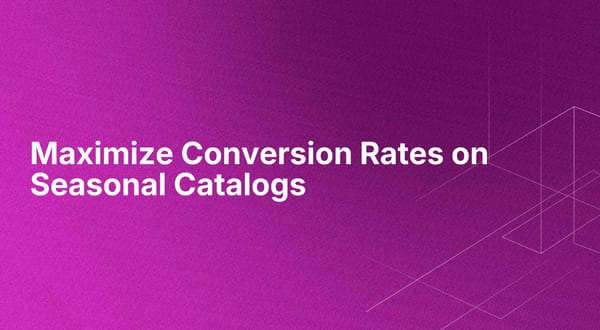 Maximize Conversion Rates on Seasonal Catalogs