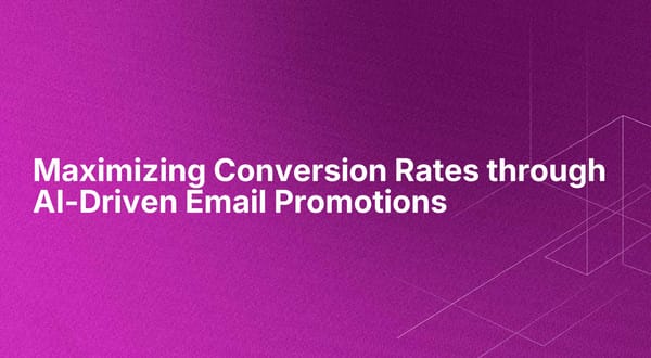 Maximizing Conversion Rates through AI-Driven Email Promotions