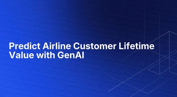 Predict Airline Customer Lifetime Value with GenAI