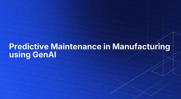 Predictive Maintenance in Manufacturing using GenAI