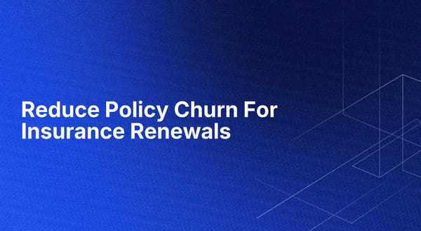 Reduce Policy Churn For Insurance Renewals